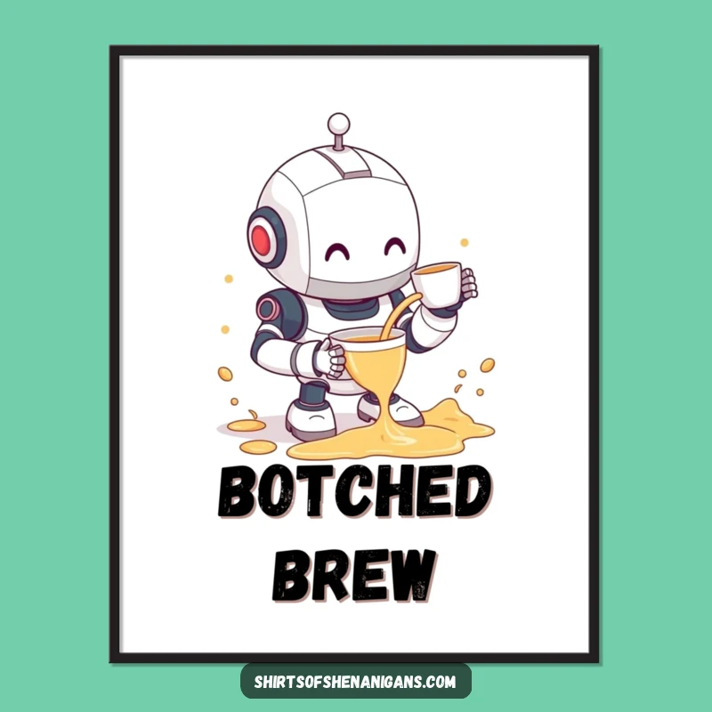 Funny Robot Tea Spill Poster - Clumsy Bot & Shy Smile Art Gift