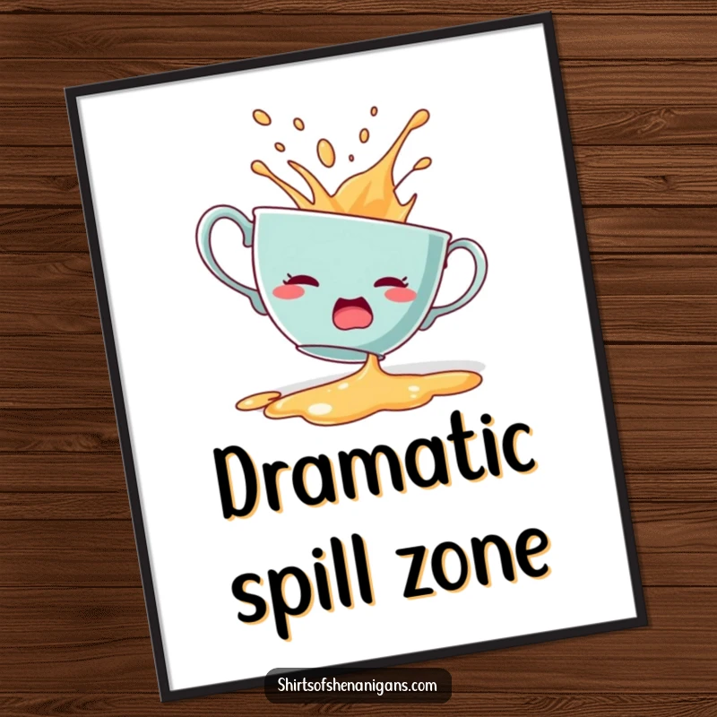 Funny poster print of a startled teacup dramatically spilling its contents with a shocked expression.