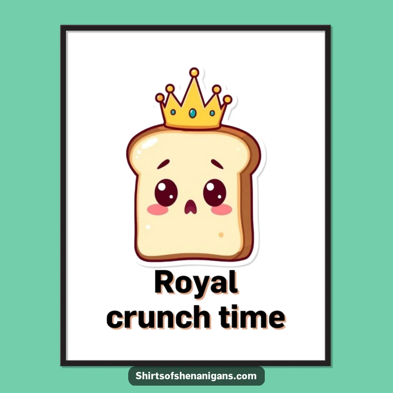 Funny Surprised Toast Art Poster: Royal Crown, Hilarious Wall Decor Gift