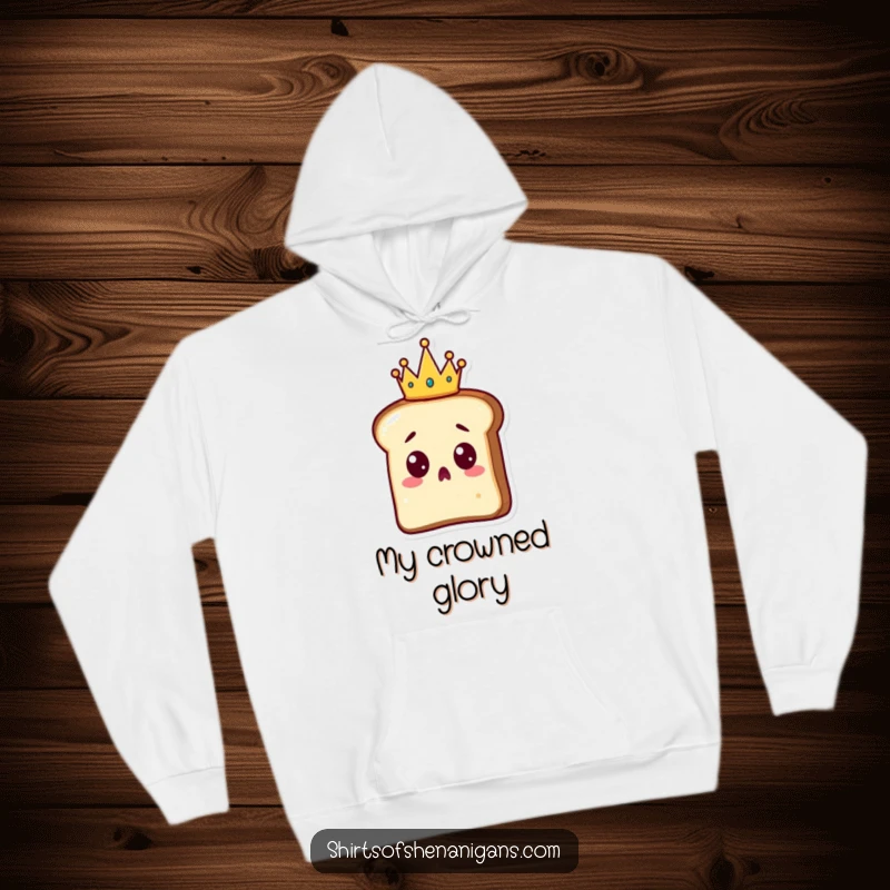 Funny Toast Hoodie: A surprised slice of toast wearing a tiny crown, embodying cozy royalty and surprise.