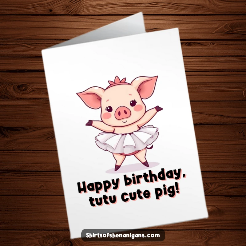 Funny Free Printable Birthday Card: A pig struggles hilariously in a tutu attempting a ballet pose. A downloadable dose of birthday humor.