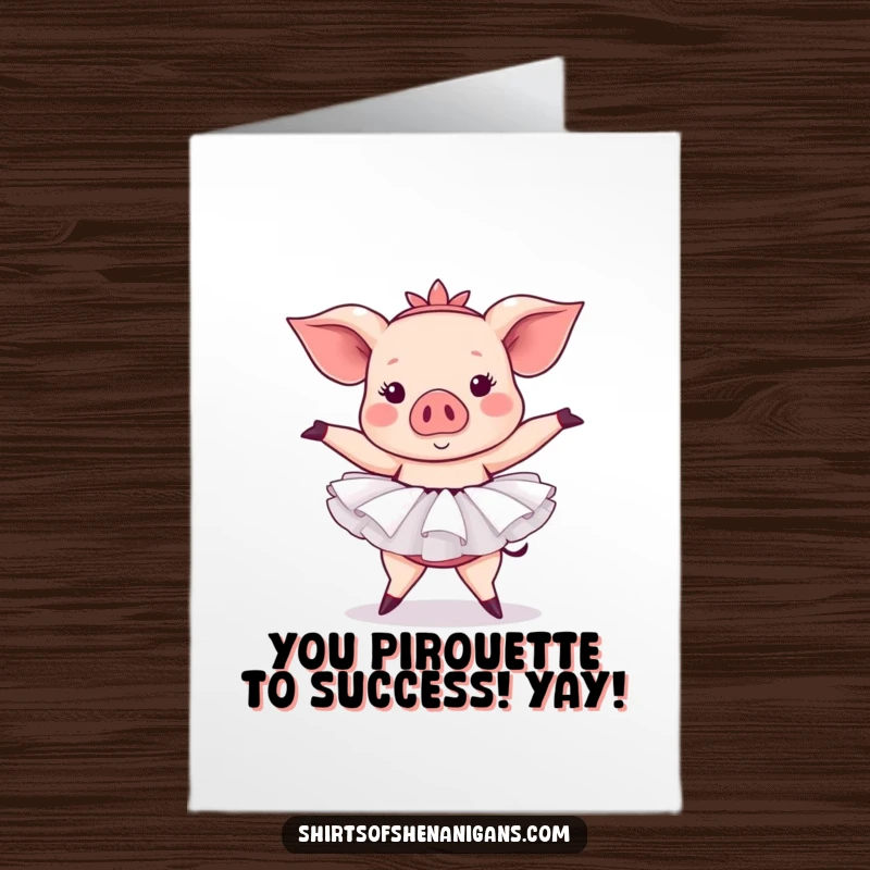 Funny Free Printable Congrats Card: A pig in a tutu attempts a ballet pose with comical effort. A downloadable celebration of trying.