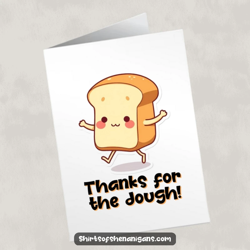 Funny Free Printable Thank You Card: a dancing loaf of bread with tiny legs showing thanks with its moves.